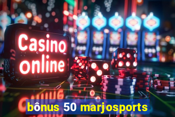 bônus 50 marjosports